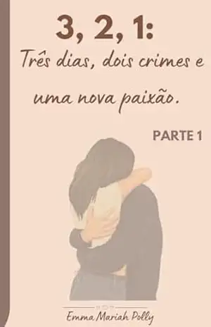 Capa do livro 3, 2, 1: Três dias, dois crimes e uma nova paixão: Livro 1 - Emma Mariah Polly