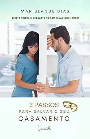 Capa do livro 3 PASSOS PARA SALVAR SEU CASAMENTO: Existe frieza e desgaste no seu Relacionamento? - Marislande Dias Dias