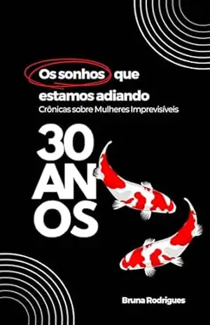 30 Anos: Os Sonhos que Estamos Adiando – Bruna Rodrigues