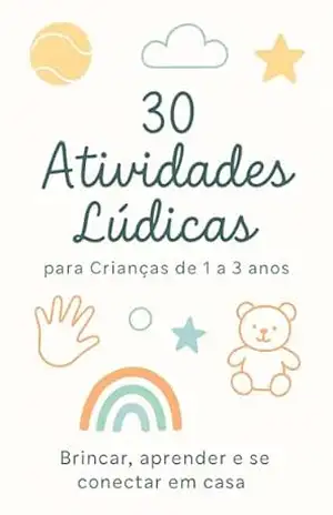 30 atividades lúdicas para crianças de 1 a 3 anos: Brincar, aprender e se conectar em casa - Camila  Amorim