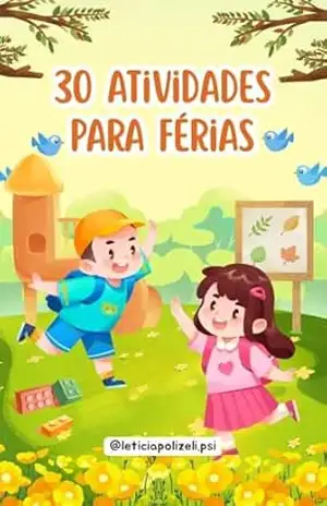 30 atividades para férias: Atividades educativas e lúdicas para crianças de 3 a 6 anos, sem telas - Leticia  Polizeli