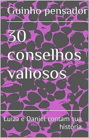 30 conselhos valiosos: Luiza e Daniel contam sua história - Guinho pensador