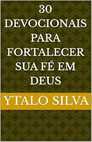 30 Devocionais para Fortalecer sua Fé em Deus – ytalo  Silva
