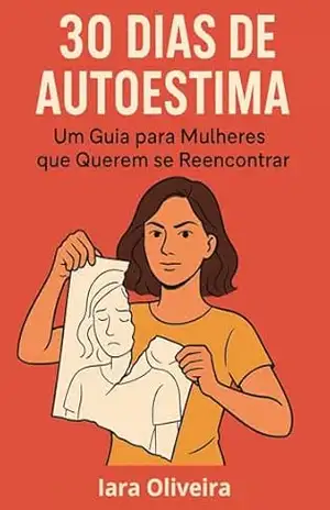 Capa do livro 30 Dias de Autoestima: Um Guia para Mulheres que Querem se Reencontrar - IARA OLIVEIRA
