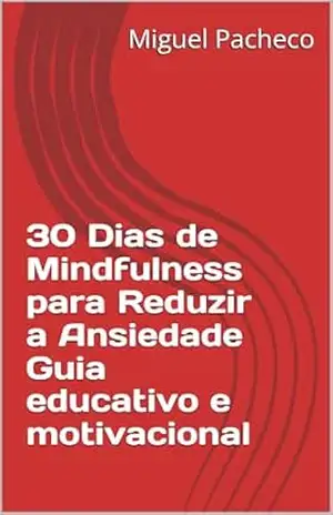 Capa do livro 30 Dias de Mindfulness para Reduzir a Ansiedade Guia educativo e motivacional - Miguel Pacheco