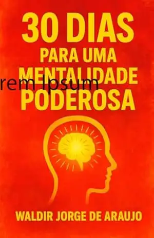 30 Dias Para Uma Mentalidade Poderosa – Waldir Jorge  de Araujo