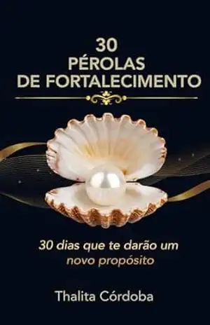30 pérolas de fortalecimento: Histórias de missionários reais para inspirar seu propósito diário ao longo de 30 dias – Thalita Córdoba 30 pérolas de fortalecimento: Histórias de missionários reais para inspirar seu propósito diário ao longo de 30 dias – Thalita Córdoba