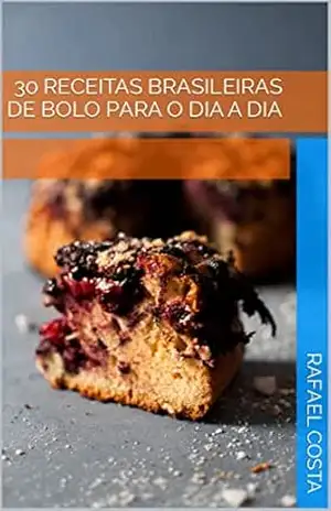 30 Receitas Brasileiras de Bolo Para o Dia a Dia – Rafael Costa 30 Receitas Brasileiras de Bolo Para o Dia a Dia – Rafael Costa