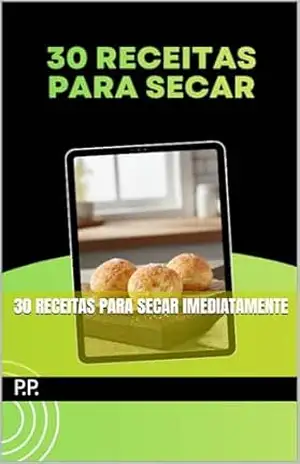 30 Receitas para secar imediatamente – Pedro Pontes 30 Receitas para secar imediatamente – Pedro Pontes