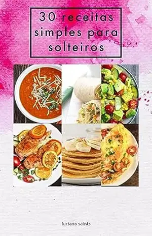 30 receitas simples para solteiros – luciano santos