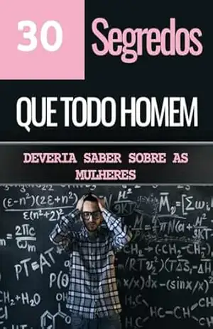 30 segredos que todo homem deveria saber sobre as mulheres – william berthrand