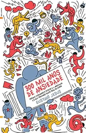 Capa do livro 300 Mil Anos de Ansiedade - Gustavo Jesus