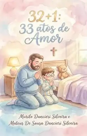 32 + 1: 33 atos de Amor – Mateus  de Sousa Dancieri Silveira