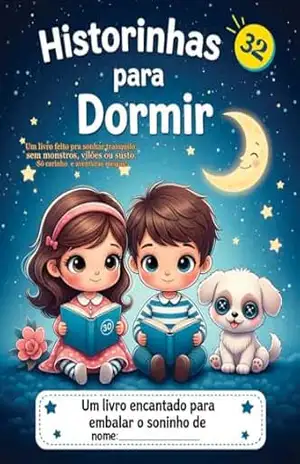 32 Historinhas para Dormir – Sem Monstros, Vilões ou Sustos: Só carinho e aventuras meigas – Ádamo F. Costa 32 Historinhas para Dormir – Sem Monstros, Vilões ou Sustos: Só carinho e aventuras meigas – Ádamo F. Costa