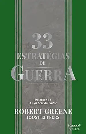 33 estratégias de guerra: Aprenda com as batalhas da história e vença os desafios cotidianos – Robert Greene
