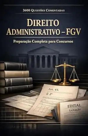3600 Questões Comentadas de Direito Administrativo FGV Para Concursos – Luiza Mayara