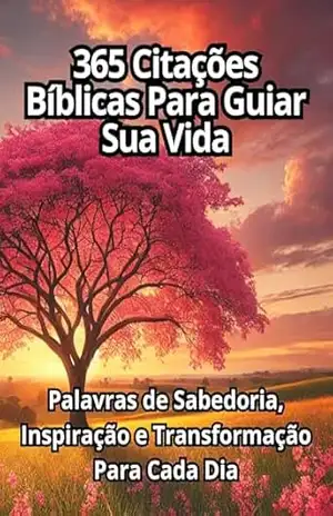 365 Citações Bíblicas Para Guiar Bíblicas Para Guiar Sua Vida: Palavras de Sabedoria, Inspiração e Transformação Para Cada Dia – Marcos Batista