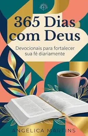 365 dias com Deus: Um devocional para transformar seu ano – Angélica Martins