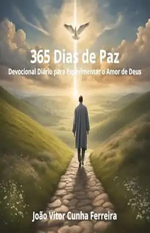 365 Dias de Paz: Devocional Diário para Experimentar o Amor de Deus - João Vitor Cunha Ferreira 365 Dias de Paz: Devocional Diário para Experimentar o Amor de Deus - João Vitor Cunha Ferreira