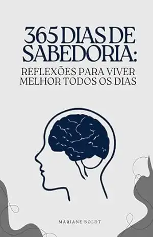 365 Dias de sabedoria: Reflexões para viver melhor todos os dias – Mariane Boldt 365 Dias de sabedoria: Reflexões para viver melhor todos os dias – Mariane Boldt