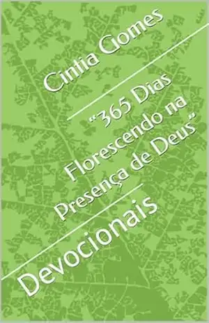 Capa do livro “365 Dias Florescendo na Presença de Deus”: Devocionais - Cintia Gomes