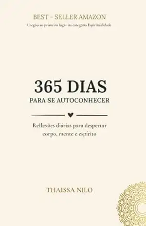 365 Dias para se Autoconhecer: Reflexões diárias para desenvolver clareza emocional, conexão interior e equilíbrio entre corpo, mente e espírito - Thaissa Nilo
