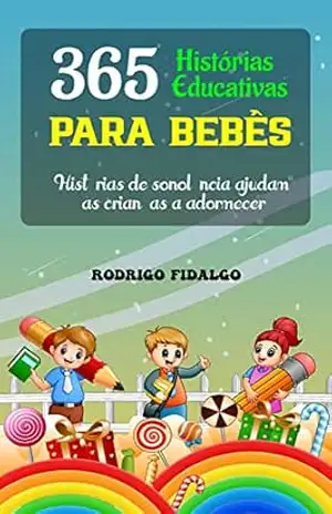 365 histórias educativas para bebês: Histórias de sonolência ajudam as crianças a adormecer - Rodrigo Fidalgo 365 histórias educativas para bebês: Histórias de sonolência ajudam as crianças a adormecer - Rodrigo Fidalgo