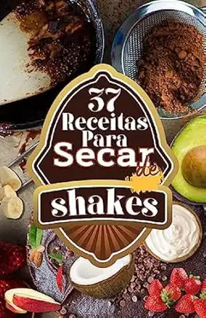 37 Receitas pra Secar de Shakes: Jornada de Perda de Peso Saborosa – Marlon G.