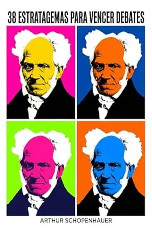 38 Estratagemas para Vencer Debates: A Arte de Ter Razão — Dialética Erística | Tradução e Posfácio de Henry Bugalho | Arthur Schopenhauer – Arthur Schopenhauer
