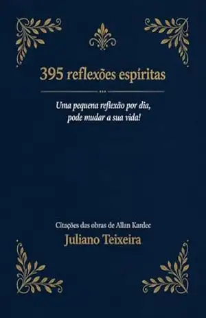 Capa do livro 395 Reflexões Espíritas: Pequenas reflexões que transformam a vida! - Juliano Teixeira
