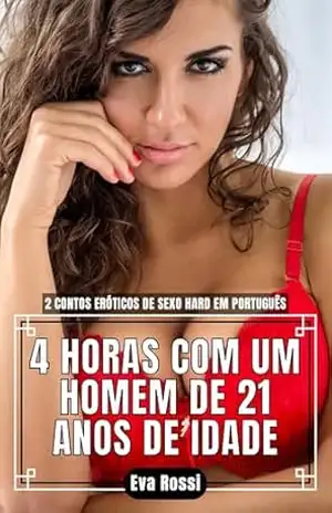 Capa do livro 4 HORAS COM UM HOMEM DE 21 ANOS DE IDADE: 2 Contos Eróticos de Sexo Hard em Português (Coleção de Contos Eróticos Portugueses Proibidos. Sexo Explícito e Histórias Reais. Relatos Quentes. Livro 8) - Eva Rossi