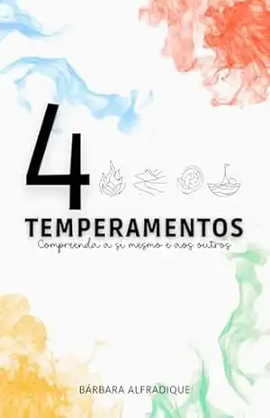 4 Temperamentos: Compreenda a si mesmo e aos outros – Bárbara Alfradique 4 Temperamentos: Compreenda a si mesmo e aos outros – Bárbara Alfradique