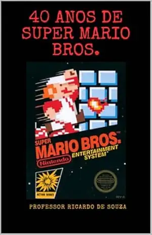 40 Anos de Super Mario Bros.: História – Professor Ricardo  de Souza