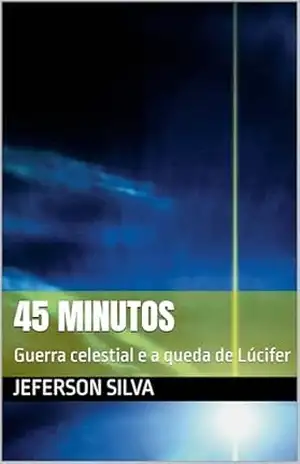 45 minutos: Guerra celestial e a queda de Lúcifer – Jeferson SILVA