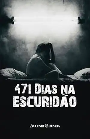 471 Dias de Escuridão – AUCENIR GOUVEIA