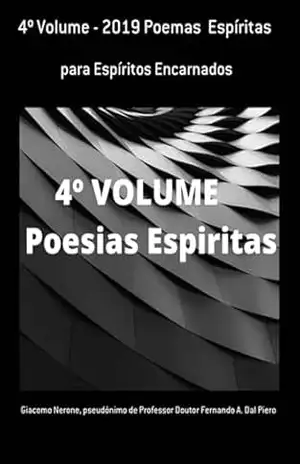 4º Volume – 2019 Poemas Espíritas – Pseudônimo Professor Doutor Fernando A. Dal De Piero, Giacomo Nerone