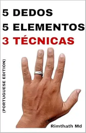 5 Dedos, 5 Elementos: 3 Técnicas: Portuguese Edition (Cura holística) – Rimthath Md