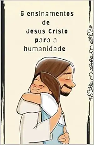 Capa do livro 5 ensinamentos de Jesus Cristo para a humanidade: Jesus é o caminho, a verdade é a vida - Editora El Pêndulo