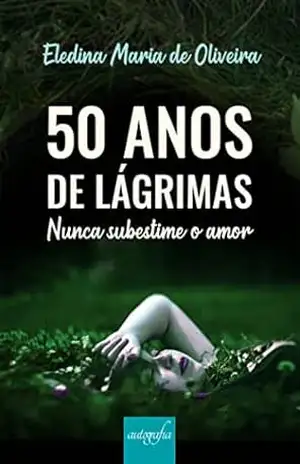 Capa do livro 50 anos de lágrimas: nunca subestime o amor - Eledina Maria de Oliveira