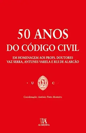50 anos do Código Civil – Em Homenagem aos Profs. Doutores Vaz Serra, Antunes Varela e Rui de Alarcão - António Pinto Monteiro