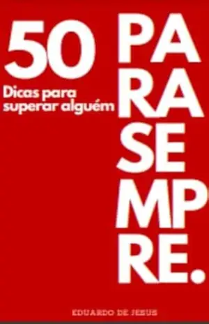 50 DICAS PARA SUPERAR ALGUÉM – EDUARDO DE JESUS