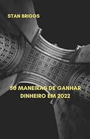 50 maneiras de ganhar dinheiro em 2022 – STAN BRIGGS 50 maneiras de ganhar dinheiro em 2022 – STAN BRIGGS