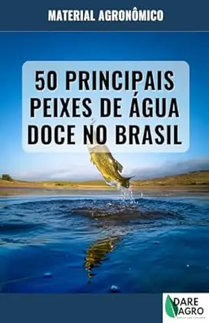 50 PRINCIPAIS PEIXES DE ÁGUA DOCE NO BRASIL – DARE AGRO