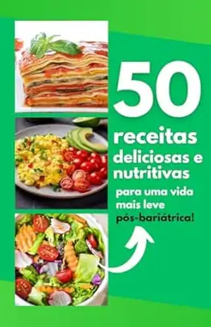 50 Receitas Deliciosas e Nutritivas para uma vida mais leve pós bariátrica – ALINE MOREIRA 50 Receitas Deliciosas e Nutritivas para uma vida mais leve pós bariátrica – ALINE MOREIRA