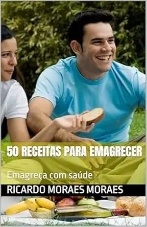 Capa do livro 50 Receitas para Emagrecer: Emagreça com saúde - Ricardo Moraes  Moraes