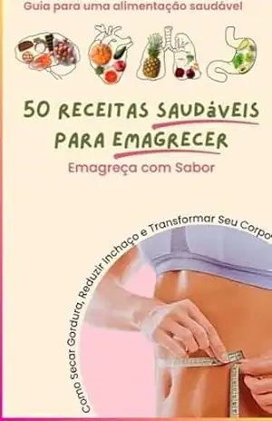 Capa do livro 50 Receitas Saudáveis para Emagrecer: Como Secar Gordura, Reduzir Inchaço e Transformar Seu Corpo comendo bem - Tainá Marques Salami