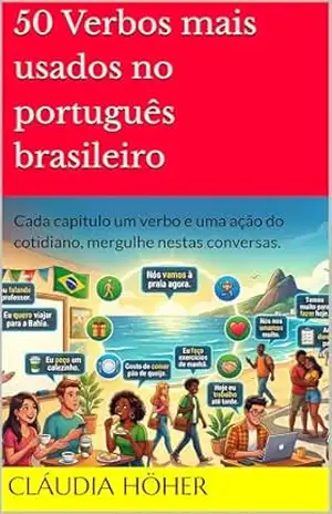 50 Verbos mais usados no portugues brasileiro: Cada capitulo um verbo e uma ação do cotidiano, mergulhe nestas conversas. (Coleção Dominar o Português … e se comunicarem no Brasil. Livro 6) – Cláudia Höher