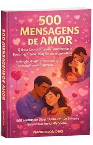 500 Mensagens de Amor: Inspiração Diária para Expressar o que o Coração Sente – Wanderson Dias