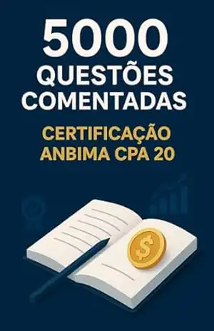 5000 Questões Comentadas Certificação Anbima CPA 20 – Luiza Mayara