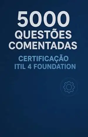 5000 Questões Comentadas Certificação ITIL 4 Foundation – Luiza Mayara